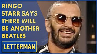 Ringo Starr Says There Will Be Another Beatles | Letterman