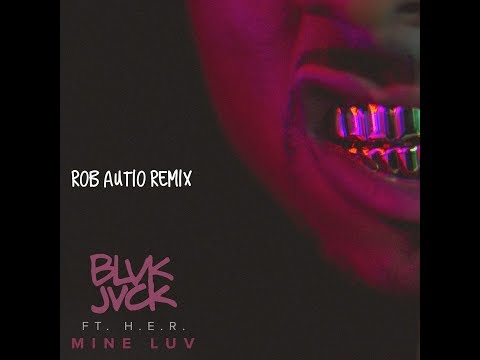 Mine Luv (Rob Autio Remix) - Blvk Jvck feat. H.E.R.
