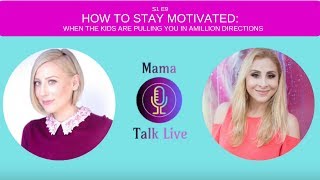 How To Stay Motivated When The Kids Are Pulling You In A Million Directions