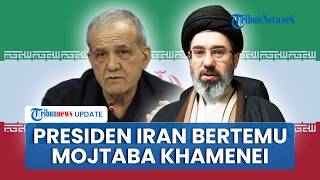 Presiden Iran Ungkap Bertemu 2,5 Jam dengan Mojtaba Khamenei saat Perang AS, Pezeshkian Beri Pujian