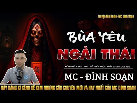 Truyện Ma Đình Soạn Kể: BÙA YÊU NGẢI THÁI - DÙNG BÙA NGẢI THÁI ĐỂ TRÓI BUỘC TRÁI TIM NGƯỜI YÊU