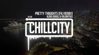 Alina Baraz &amp; Galimatias - Pretty Thoughts (FKJ Remix)