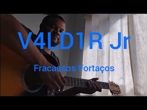 Fracassos Fortaços - V4ld1r Jr