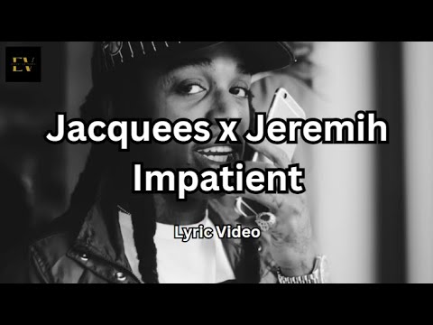 Jacquees x Jeremih - Impatient Remix [2016] (Lyric Video)