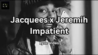 Jacquees x Jeremih - Impatient Remix [2016] (Lyric Video)