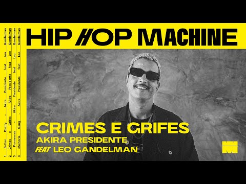 Leo Gandelman apresenta: Hip Hop Machine #24 Akira Presidente - Crimes e Grifes