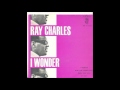 Ray Charles - I Wonder