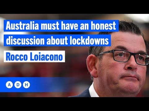 Australia must have an honest discussion about lockdowns: Rocco Loiacono | Fred Pawle