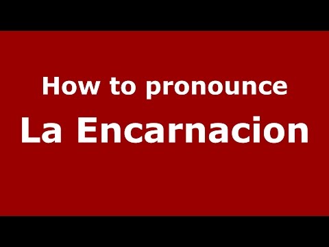 How to pronounce La Encarnacion