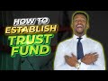 How to Set Up a Trust Fund in 2023 [Step-by-Step]