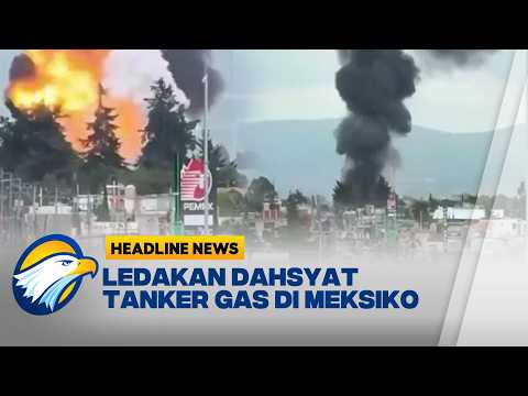 [HEADLINE NEWS, 07/06] Ledakan Dahsyat Tanker Gas di Meksiko Ribuan Warga Dievakuasi