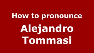 How to pronounce Alejandro Tommasi