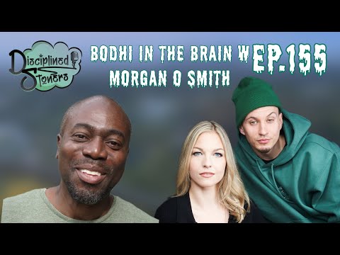 Bodhi in the Brain w Morgan O Smith - Ep 155 - Disciplined Stoners Podcast