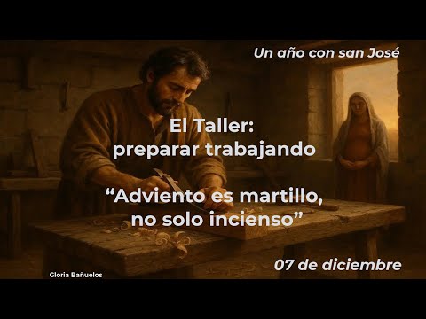 Un año con San José      ( 07 de diciembre)  "ESPERAR TAMBIEN ES TRABAJAR"