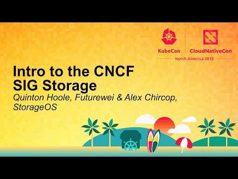 Intro to the CNCF SIG Storage - Quinton Hoole, Futurewei & Alex Chircop, StorageOS