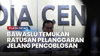 Bawaslu Ungkap Ada 374 Pelanggaran dan Lebih 21 Ribu TPS Dekat Posko Pemenangan Jelang Pencoblosan