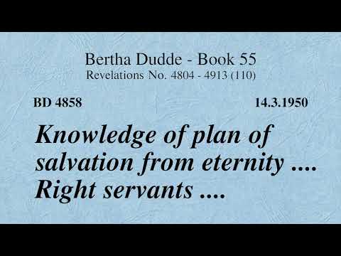 BD 4858 - KNOWLEDGE OF THE PLAN OF SALVATION FROM ETERNITY .... RIGHT SERVANTS ....