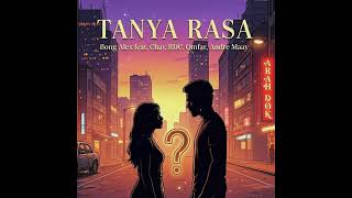 Download lagu Tanya Rasa - Bong Alex feat.chay. Rdc.Omfar. Andre Maay mp3