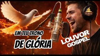 LOUVOR: EM TEU TRONO DE GLORIA, ESSE LOUVOR VAI TE ARREPIAR, OUÇA ATÉ O FIM