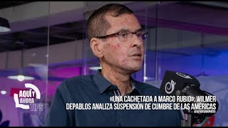«Una cachetada a Marco Rubio»: Wilmer Depablos analiza suspensión de Cumbre de las Américas