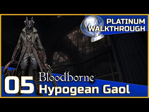 Bloodborne Full Platinum Walkthrough - 05 - Hypogean Gaol
