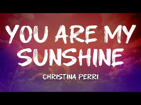 Christina Perri - you are my sunshine (Lyrics)