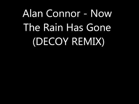 Alan Connor - Now The Rain Has Gone (Decoy Remix)