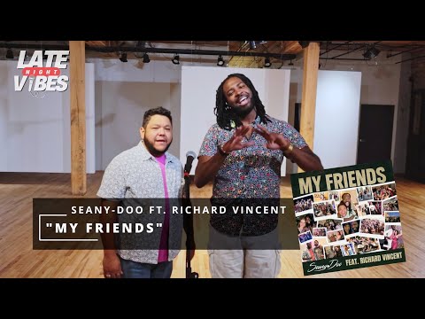 Seany-Doo ft. Richard Vincent “My Friends” (LATE NIGHT VIBES SESSION)