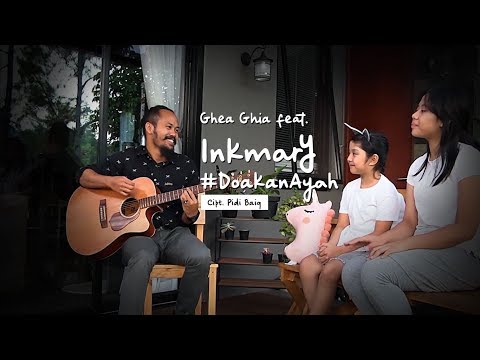Ghea & Ghia Nyanyi Bareng Ayah INKMARY - Doakan Ayah | Video Nyanyi Duet Akustik feat Musisi