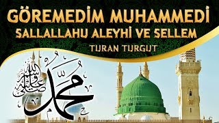 Müziksiz İlahi - Turan Turgut - Göremedim Muhammedi (Sallallahu Aleyhi Ve Sellem)