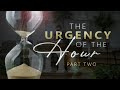 The Urgency of the Hour (Part 2)  - Pastor Stacey Shiflett