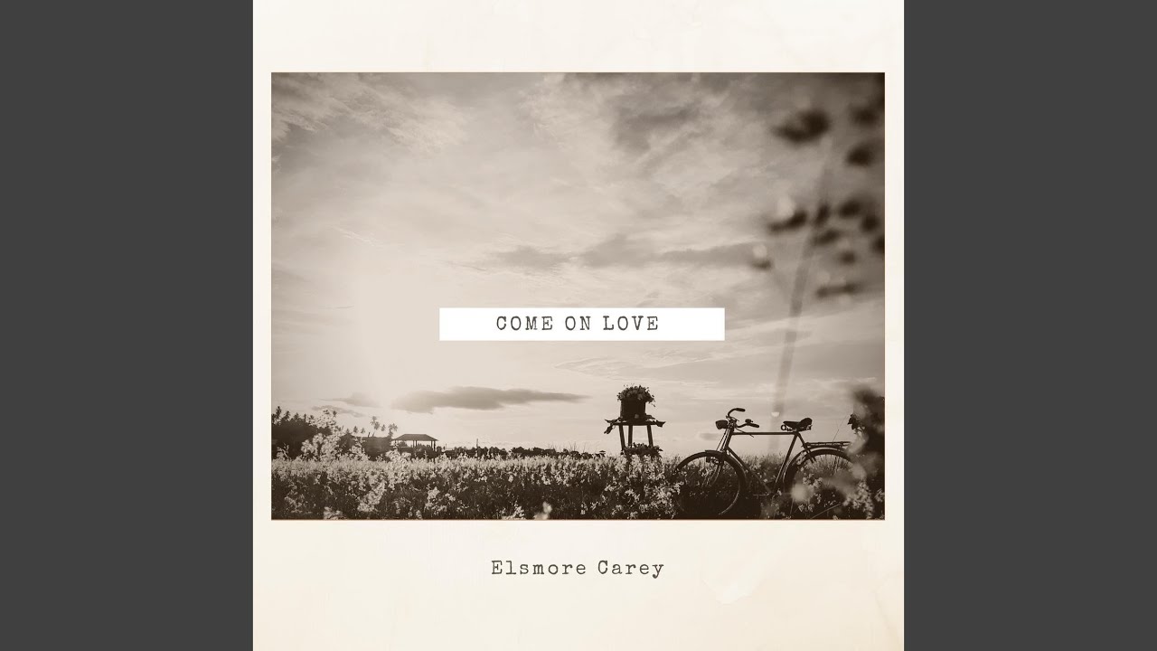 Elsmore Carey - Come On Love