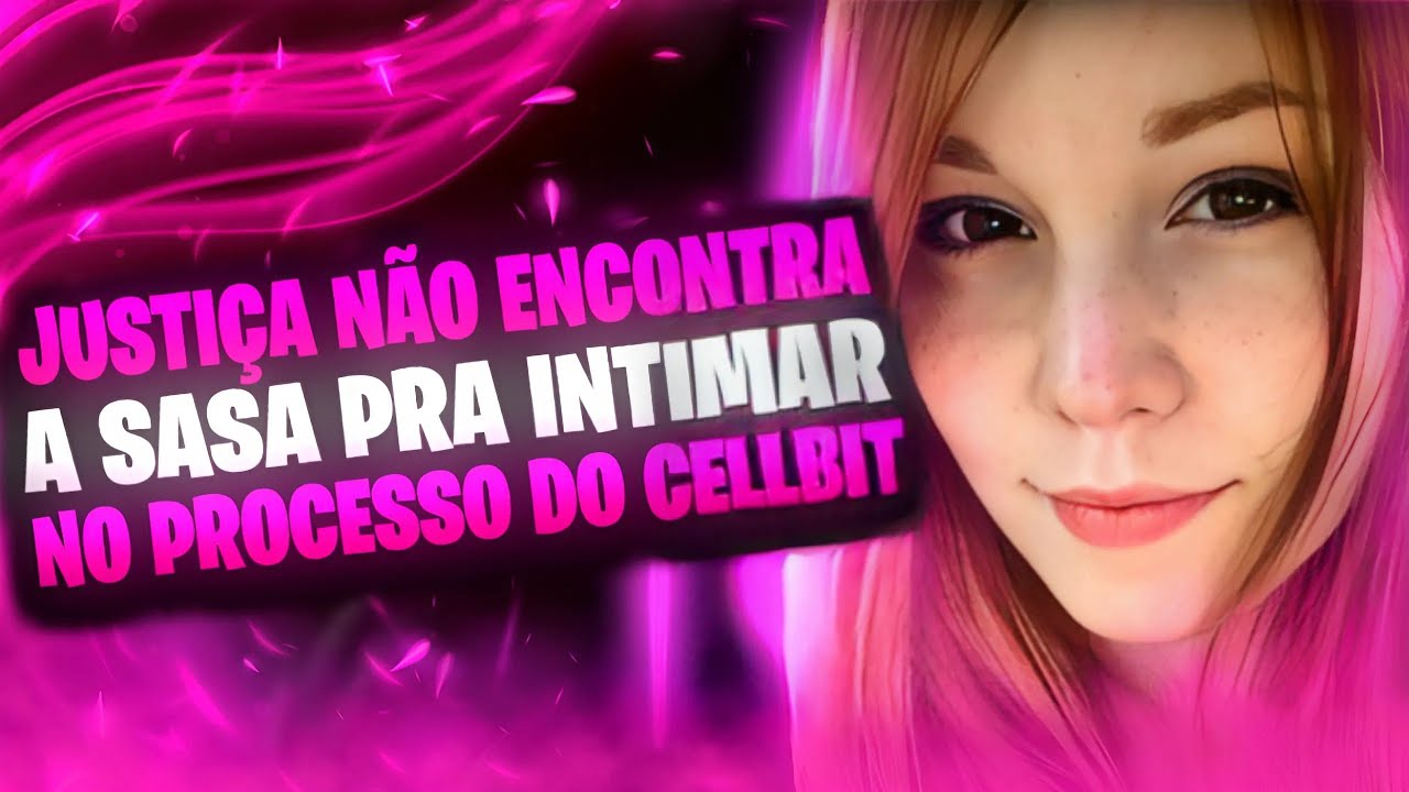 CELLBIT X SASA, ATUALIZAÇÃO DO PROCESSO... (SASA SUMIU E NÃO ACHARAM O ENDEREÇO ?)