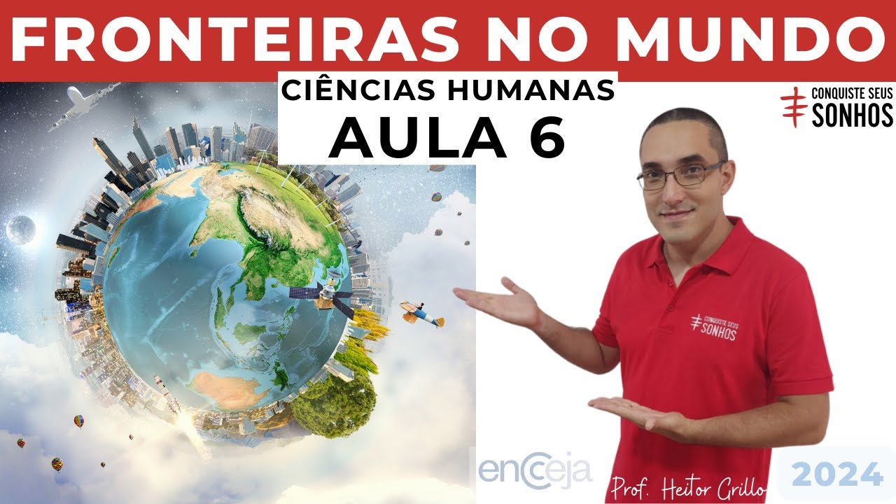 AULA 06 - CIÊNCIAS HUMANAS - FRONTEIRAS NO MUNDO - ENCCEJA 2024 - ENSINO MÉDIO E FUNDAMENTAL