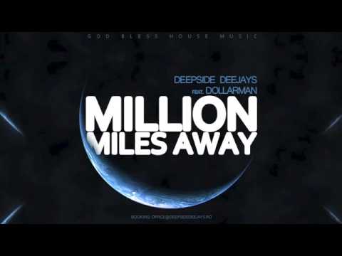 DEEPSIDE DEEJAYS FEAT  DOLLARMAN   MILLION MILES AWAY 2013   YouTube