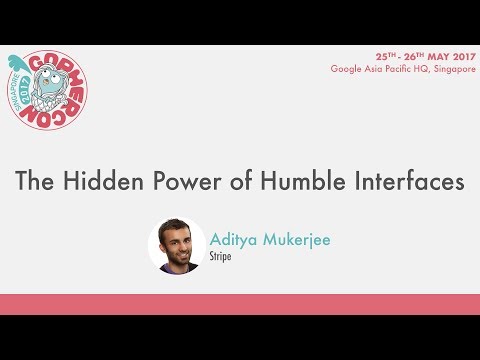 The Hidden Power of Humble Interfaces - GopherCon SG 2017