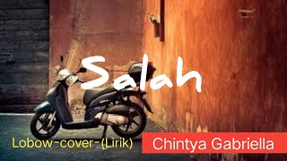 Download lagu Chintya Gabriella -Salah-Lobow (cover) -Lirik- mp3