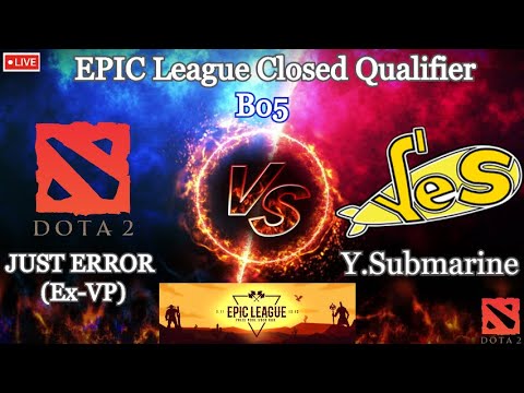 🔴[DOTA2 LIVE] JUST ERROR (EX-VP) vs YELLOW.SUBMARINE Bo5 -Epic League  Qualifiers 2ND PLACE MATCH!