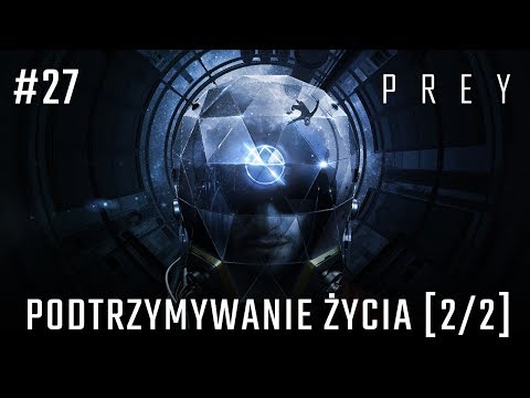 Zagrajmy w PREY 2017 odc. 27 - Podtrzymywanie Życia [2/2]