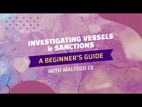 Beginner’s Guide to Investigating Vessels and Sanctions Using Maltego