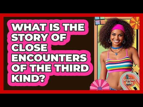 What Is The Story Of Close Encounters Of The Third Kind?