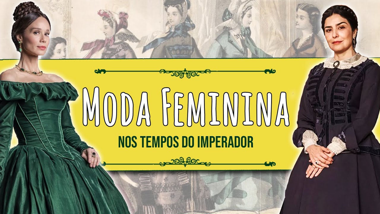 MODA FEMININA NO BRASIL NOS TEMPOS DO IMPERADOR - Crinolinas & Espartilhos | #NosTemposDoImperador