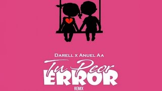 Tu peor error remix - Darell FT Anuel AA ( LETRA )