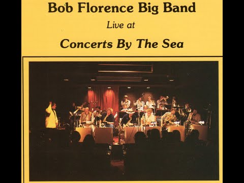 Bob Florence Big Band Live at Concerts By The Sea - A Remembrance