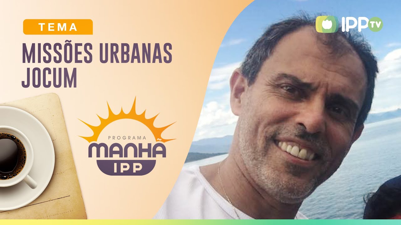 Missões Urbanas Jocum | Manhã IPP | Pr. Marcio Rocha | IPP TV