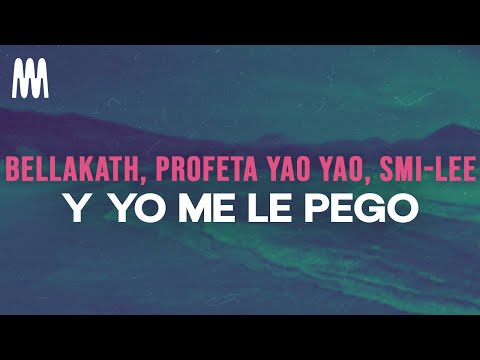 Bellakath, Profeta Yao Yao, Smi-Lee - Y Yo Me Le Pego (Lyrics/Letra)