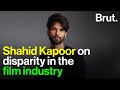 Shahid Kapoor on disparity in the film industry