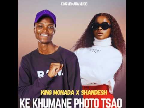 KING MONADA - KE KHUMANE PHOTO TXAO Feat Shandesh De Vocalist