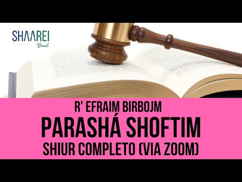 Parashá Shoftim - R' Efraim Birbojm - Shaarei Brasil (AULA VIA ZOOM)