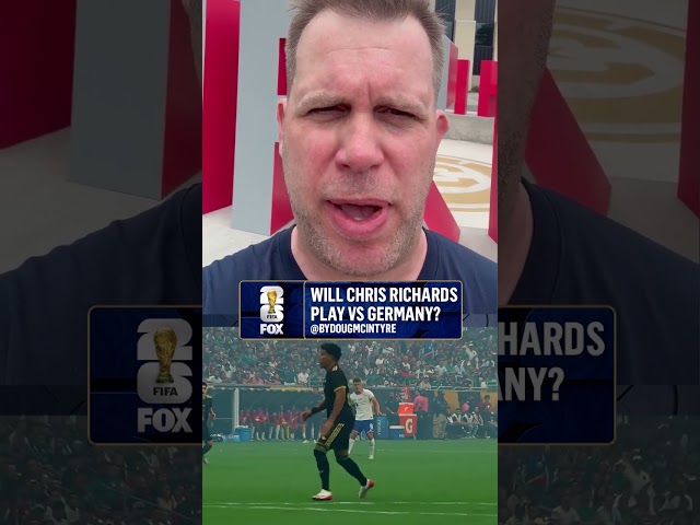 Doug McIntyre reports on Chris Richards' status ahead of USA vs Germany
